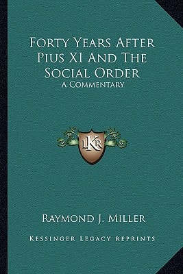 Forty Years After Pius XI And The Social Order: A Commentary