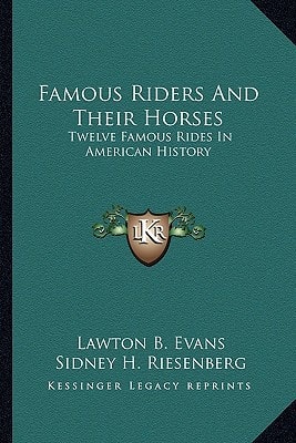 Famous Riders And Their Horses: Twelve Famous Rides In American History