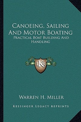 Canoeing, Sailing And Motor Boating: Practical Boat Building And Handling