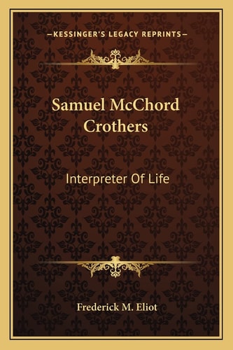 Samuel McChord Crothers: Interpreter Of Life
