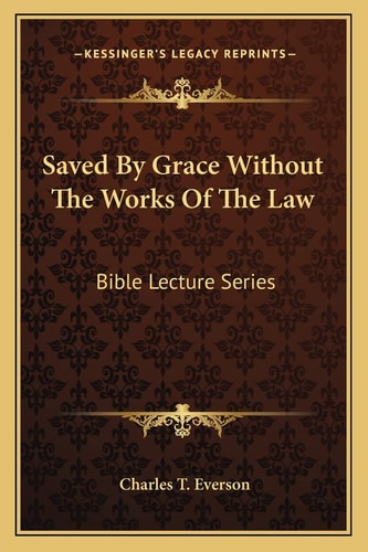 Saved By Grace Without The Works Of The Law: Bible Lecture Series