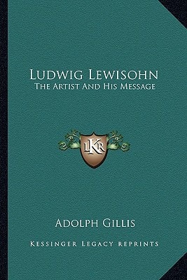 Ludwig Lewisohn: The Artist And His Message