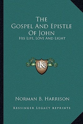 The Gospel And Epistle Of John: His Life, Love And Light