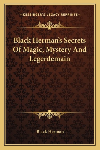Black Herman's Secrets Of Magic, Mystery And Legerdemain