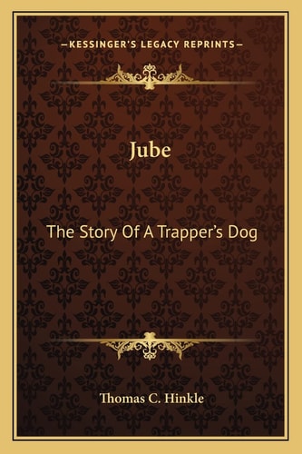 Jube: The Story Of A Trapper's Dog
