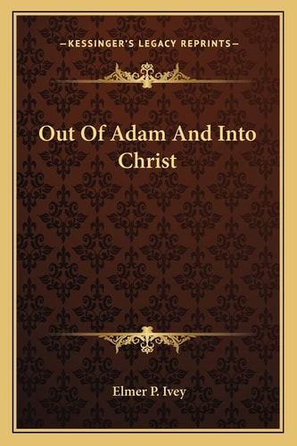 Out Of Adam And Into Christ