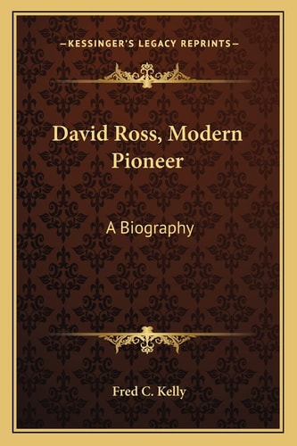 David Ross, Modern Pioneer: A Biography