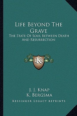 Life Beyond The Grave: The State Of Soul Between Death And Resurrection