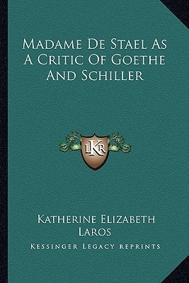 Madame De Stael As A Critic Of Goethe And Schiller