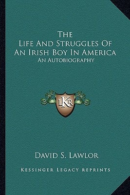 The Life And Struggles Of An Irish Boy In America: An Autobiography