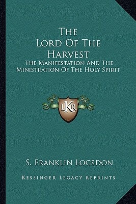 The Lord Of The Harvest: The Manifestation And The Ministration Of The Holy Spirit