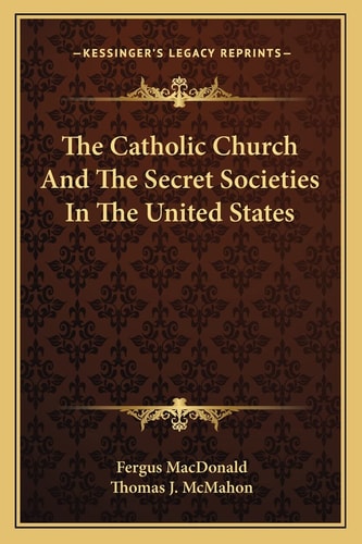 The Catholic Church And The Secret Societies In The United States