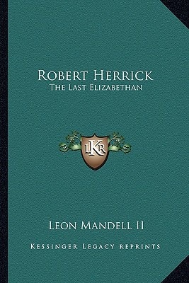 Robert Herrick: The Last Elizabethan