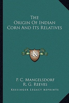 The Origin Of Indian Corn And Its Relatives