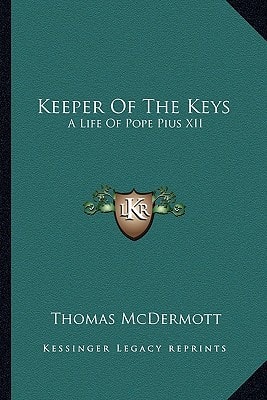 Keeper Of The Keys: A Life Of Pope Pius XII