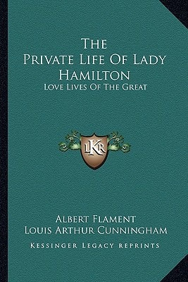 The Private Life Of Lady Hamilton: Love Lives Of The Great