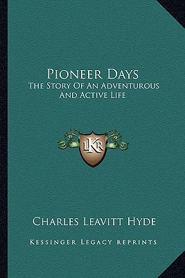 Pioneer Days: The Story Of An Adventurous And Active Life