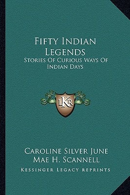 Fifty Indian Legends: Stories Of Curious Ways Of Indian Days