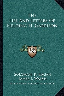 The Life And Letters Of Fielding H. Garrison