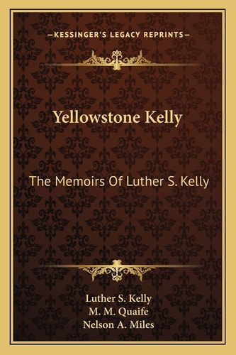 Yellowstone Kelly: The Memoirs Of Luther S. Kelly