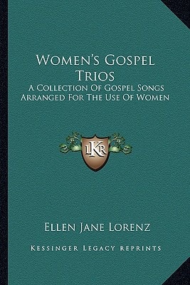 Women's Gospel Trios: A Collection Of Gospel Songs Arranged For The Use Of Women