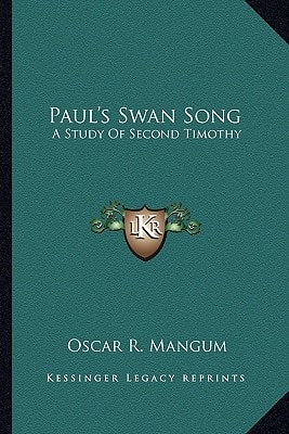 Paul's Swan Song: A Study Of Second Timothy