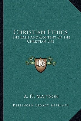 Christian Ethics: The Basis And Content Of The Christian Life