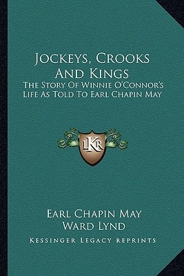 Jockeys, Crooks And Kings: The Story Of Winnie O'Connor's Life As Told To Earl Chapin May