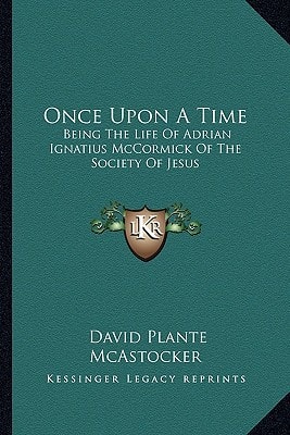 Once Upon A Time: Being The Life Of Adrian Ignatius McCormick Of The Society Of Jesus