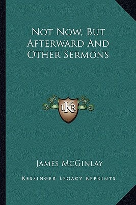 Not Now, But Afterward And Other Sermons