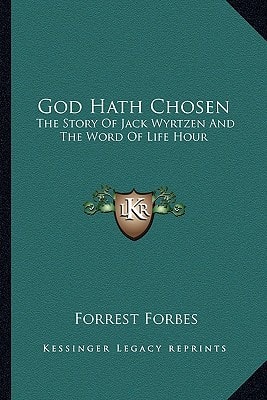 God Hath Chosen: The Story Of Jack Wyrtzen And The Word Of Life Hour