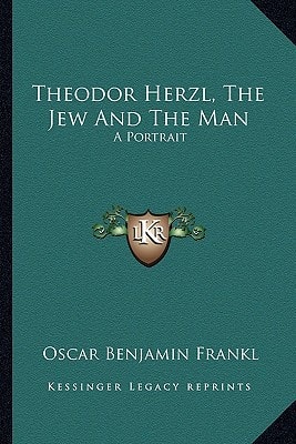 Theodor Herzl, The Jew And The Man: A Portrait