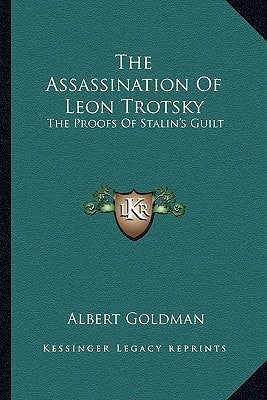 The Assassination Of Leon Trotsky: The Proofs Of Stalin's Guilt
