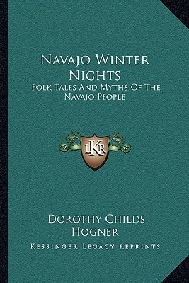 Navajo Winter Nights: Folk Tales And Myths Of The Navajo People