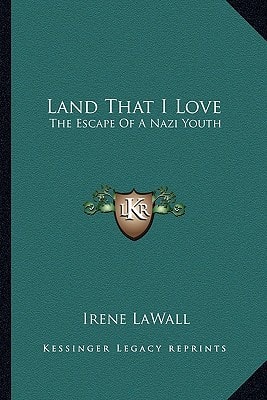 Land That I Love: The Escape Of A Nazi Youth