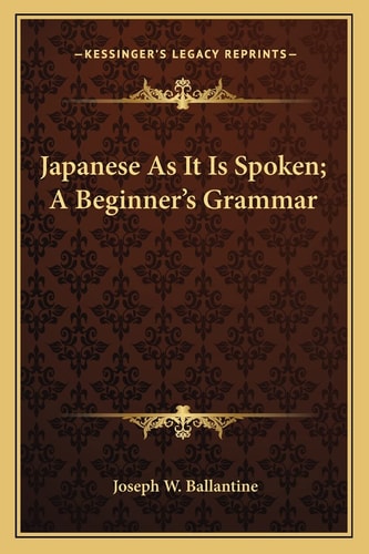 Japanese As It Is Spoken; A Beginner's Grammar