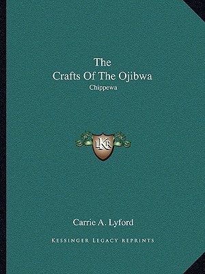 The Crafts Of The Ojibwa: Chippewa