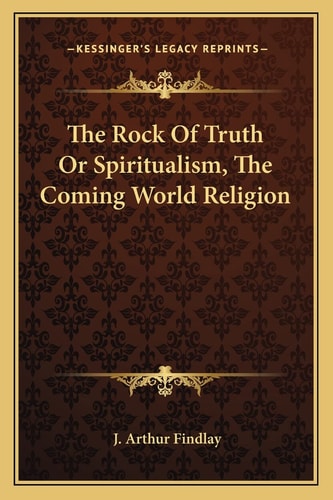 The Rock Of Truth Or Spiritualism, The Coming World Religion