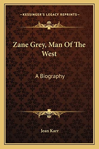 Zane Grey, Man Of The West: A Biography