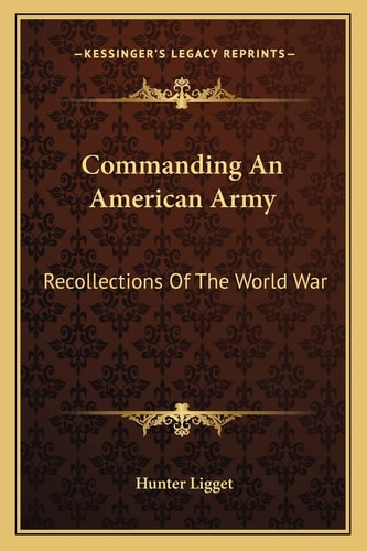 Commanding An American Army: Recollections Of The World War