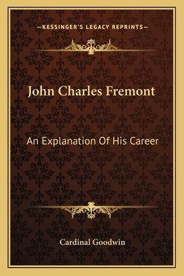 John Charles Fremont: An Explanation Of His Career