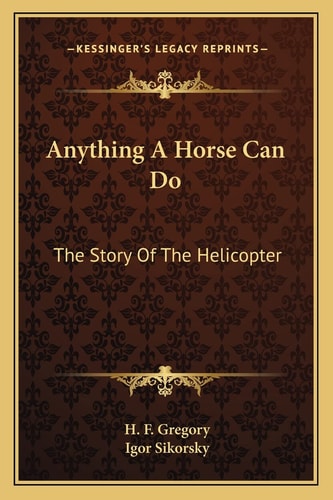 Anything A Horse Can Do: The Story Of The Helicopter