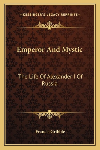 Emperor And Mystic: The Life Of Alexander I Of Russia