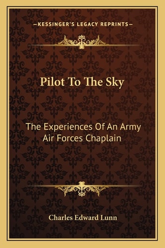 Pilot To The Sky: The Experiences Of An Army Air Forces Chaplain