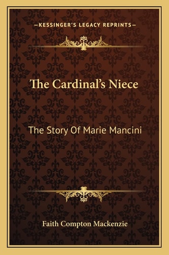 The Cardinal's Niece: The Story Of Marie Mancini