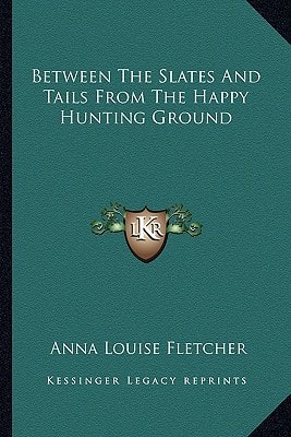 Between The Slates And Tails From The Happy Hunting Ground