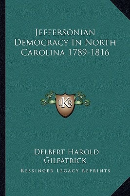 Jeffersonian Democracy In North Carolina 1789-1816