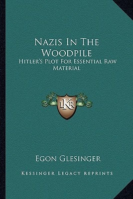 Nazis In The Woodpile: Hitler's Plot For Essential Raw Material