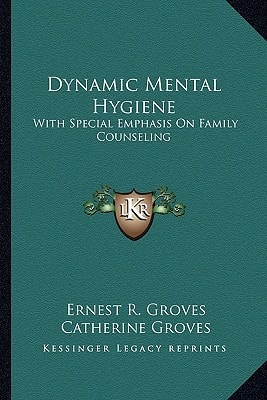 Dynamic Mental Hygiene: With Special Emphasis On Family Counseling
