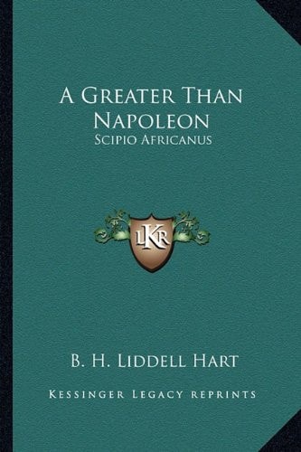 A Greater Than Napoleon: Scipio Africanus